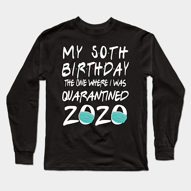 Face Mask 2020 Happy My 50th Birthday The One Where I Was Quarantined 2020 Born In 1970 Long Sleeve T-Shirt by suongmerch